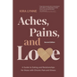 Aches, Pains, and Love: A Guide to Dating and Relationships for Those with Chronic Pain and Illness - Second Edition - Paperback