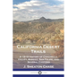 California Desert Trails: A 1919 History of Coachella Valley, Borego, San Felipe, and Several Canyons - Paperback