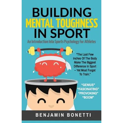Building Mental Toughness In Sport: An Introduction Into Sports Psychology For Athletes - Paperback