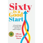Sixty Is a Good Start: A Powerful Body, a Purposeful Life, and a Plan to Make it Happen - Hardcover