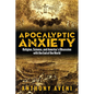 Apocalyptic Anxiety: Religion, Science, and America's Obsession with the End of the World - Paperback