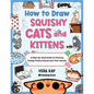 How to Draw Squishy Cats and Kittens: A Step-By-Step Guide to Drawing Totally Floofy Felines and Their Worlds - Paperback