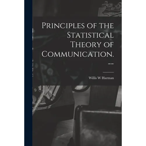 Principles of the Statistical Theory of Communication. -- - Paperback