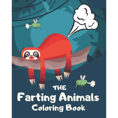 The Farting Animals Coloring Book: Funny Farting Animals Coloring Books For Kids and Adults - Paperback