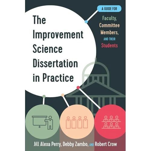 The Improvement Science Dissertation in Practice: A Guide for Faculty, Committee Members, and Their Students - Paperback