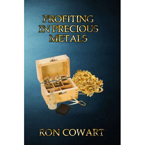 Profiting in Precious Metals: How to buy and sell scrap Gold, Silver and Platinum - Paperback