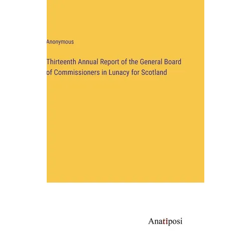 Thirteenth Annual Report of the General Board of Commissioners in Lunacy for Scotland - Hardcover