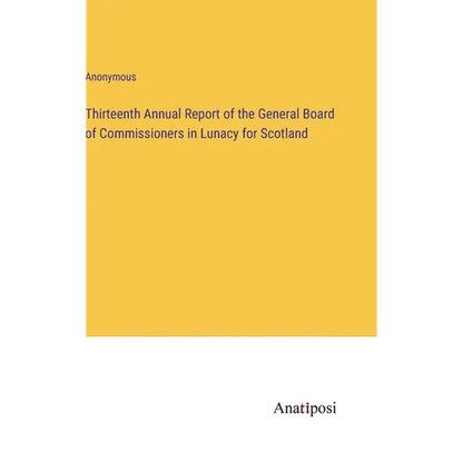 Thirteenth Annual Report of the General Board of Commissioners in Lunacy for Scotland - Hardcover