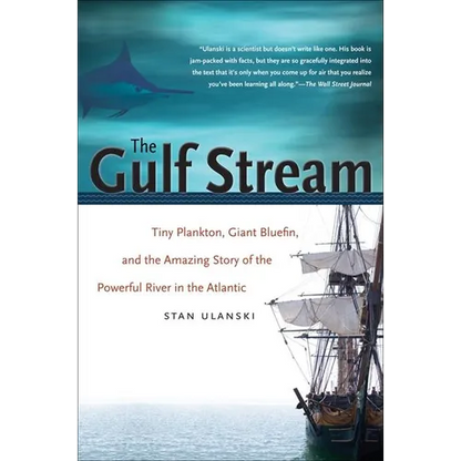 The Gulf Stream: Tiny Plankton, Giant Bluefin, and the Amazing Story of the Powerful River in the Atlantic - Paperback