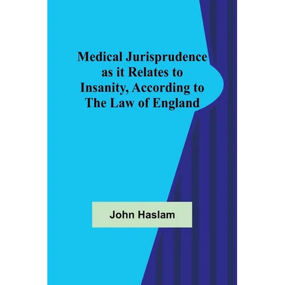 Medical Jurisprudence as it Relates to Insanity, According to the Law of England - Paperback