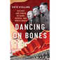 Dancing on Bones: History and Power in China, Russia and North Korea - Hardcover