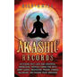 Akashic Records: Accessing Past Lives and Universal Knowledge through Connecting with Spirit Guides, Meditation, Prayer, Chakra Balancing, and Raising - Hardcover