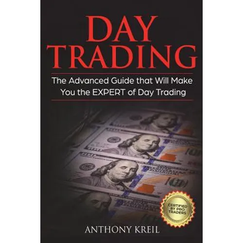 Day Trading: The #1 Advanced Guide that Will Make You the EXPERT of Day Trading - Paperback