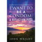 I Want to Be a Condom: A Reflection Piece - Paperback