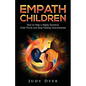 Empath Children: How to Help a Highly Sensitive Child Thrive and Stop Feeling Overwhelmed - Paperback