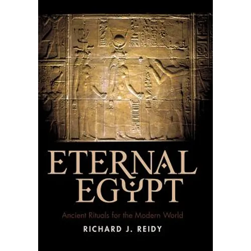 Eternal Egypt: Ancient Rituals for the Modern World - Hardcover