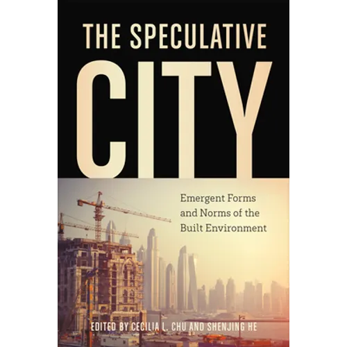 The Speculative City: Emergent Forms and Norms of the Built Environment - Paperback
