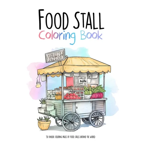 Food Stall Coloring Book: 50 unique coloring pages of Food Stalls Around the World - Paperback