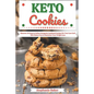 Keto Cookies: Discover 30 Easy to Follow Ketogenic Cookbook Recipes for Your Low Carb Diet Gluten Free to Maximize Your Weight Loss - Paperback