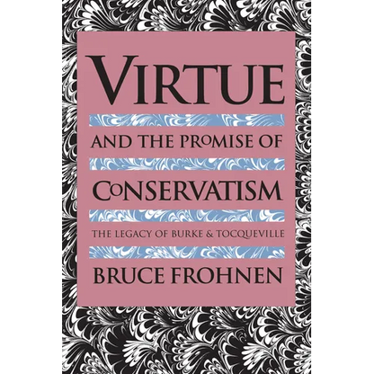 Virtue and the Promise of Conservatism: The Legacy of Burke and Tocqueville - Paperback
