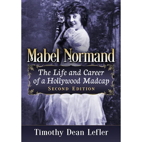 Mabel Normand: The Life and Career of a Hollywood Madcap, 2D Ed. - Paperback