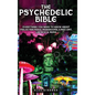 The Psychedelic Bible - Everything You Need To Know About Psilocybin Magic Mushrooms, 5-Meo DMT, LSD/Acid & MDMA - Hardcover
