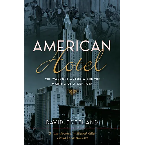 American Hotel: The Waldorf-Astoria and the Making of a Century - Hardcover