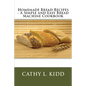 Homemade Bread Recipes - A Simple and Easy Bread Machine Cookbook - Paperback