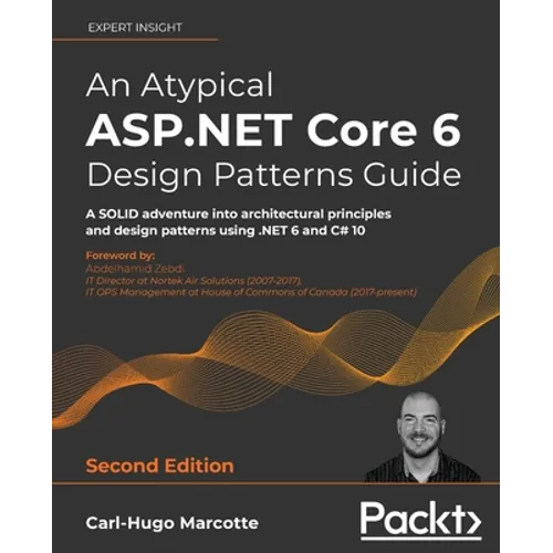 An Atypical ASP.NET Core 6 Design Patterns Guide - Second Edition: A SOLID adventure into architectural principles and design patterns using .NET 6 an - Paperback
