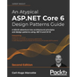 An Atypical ASP.NET Core 6 Design Patterns Guide - Second Edition: A SOLID adventure into architectural principles and design patterns using .NET 6 an - Paperback