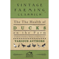 The Health of Ducks on the Farm - A Collection of Articles on Diseases and Their Treatment - Paperback