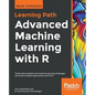 Advanced Machine Learning with R: Tackle data analytics and machine learning challenges and build complex applications with R 3.5 - Paperback