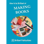 How to Be Brilliant at Making Books - Paperback