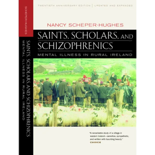 Saints, Scholars, and Schizophrenics: Mental Illness in Rural Ireland, Twentieth Anniversary Edition, Updated and Expanded - Paperback