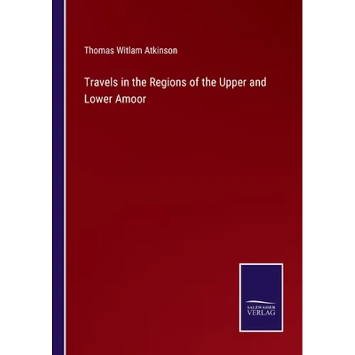 Travels in the Regions of the Upper and Lower Amoor - Paperback