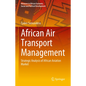 African Air Transport Management: Strategic Analysis of African Aviation Market - Hardcover