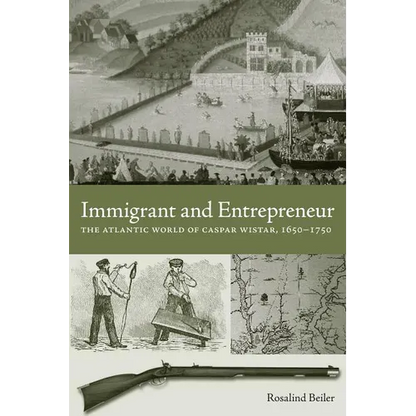 Immigrant and Entrepreneur: The Atlantic World of Caspar Wistar, 1650-1750 - Hardcover