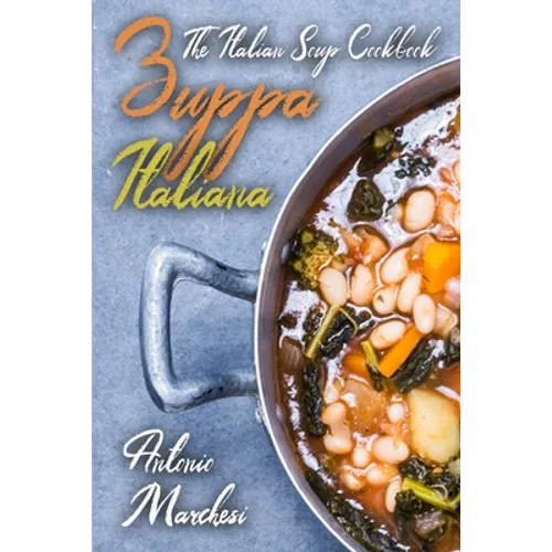 Zuppa Italiana: The Italian Soup Cookbook - Paperback