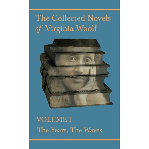 The Collected Novels of Virginia Woolf - Volume I - The Years, The Waves - Hardcover