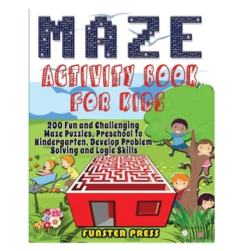 Maze Activity Book for Kids: 200 Fun and Challenging Maze Puzzles, Preschool to Kindergarten, Develop Problem Solving and Logic Skills - Paperback