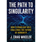 The Path to Singularity: How Technology Will Challenge the Future of Humanity - Hardcover