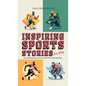 Inspiring Sports Stories For Kids - Fun, Inspirational Facts & Stories For Young Readers - Hardcover
