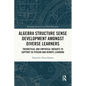 Algebra Structure Sense Development amongst Diverse Learners: Theoretical and Empirical Insights to Support In-Person and Remote Learning - Paperback