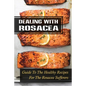 Dealing With Rosacea: Guide To The Healthy Recipes For The Rosacea Sufferers: Rosacea Carnivore Diet - Paperback
