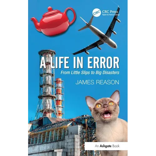 A Life in Error: From Little Slips to Big Disasters. by James Reason - Paperback