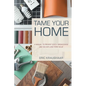 Tame Your Home: A Manual to Prevent Costly Breakdowns and Deliver Long-Term Value - Hardcover