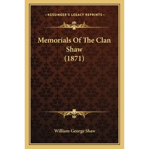 Memorials Of The Clan Shaw (1871) - Paperback