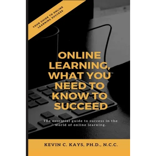 Online Learning, What You Need to Know to Succeed! - Paperback
