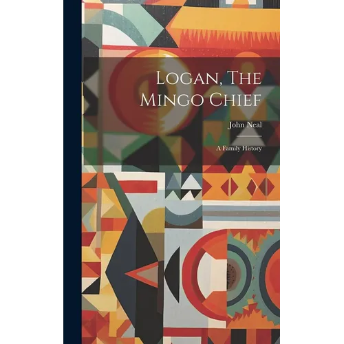 Logan, The Mingo Chief: A Family History - Hardcover