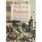 To Kill a Sultan: A Transnational History of the Attempt on Abdülhamid II (1905) - Paperback